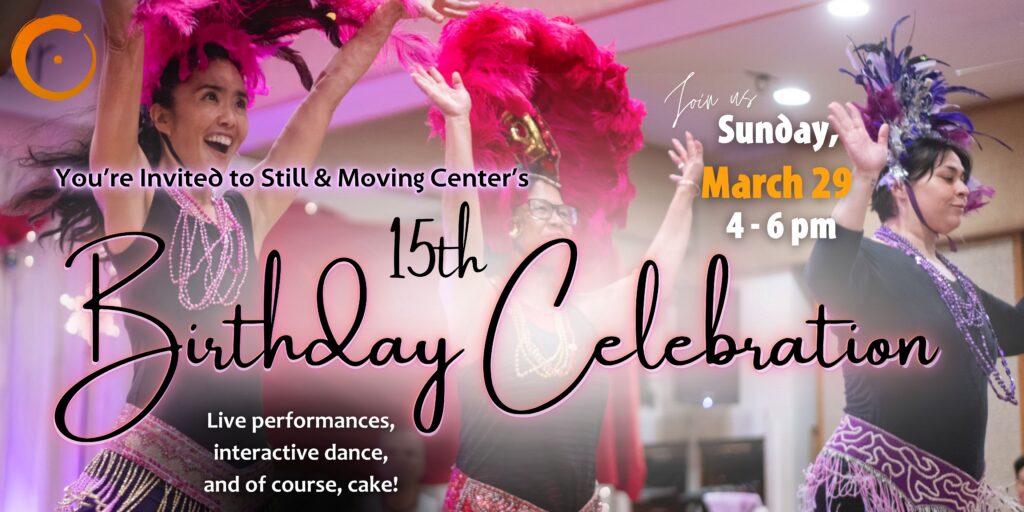 Still & Moving Center’s 15th Birthday Celebration with Renée Tillotson & our Still & Moving Center ‘Ohana. In-person & Online
